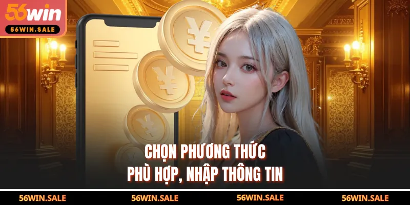 Chọn phương thức phù hợp, nhập thông tin